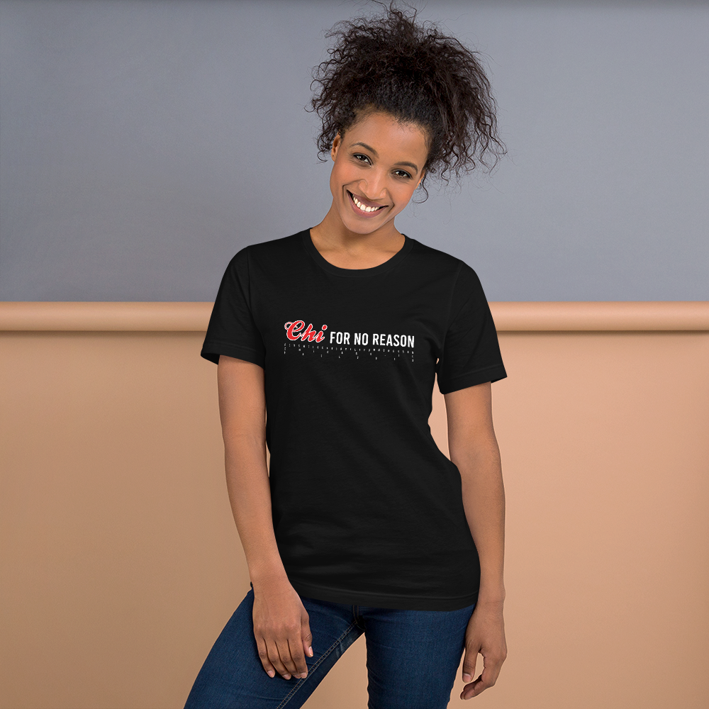 "Chi" For No Reason Tee - Special Edition